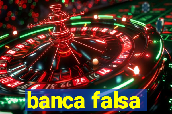 banca falsa